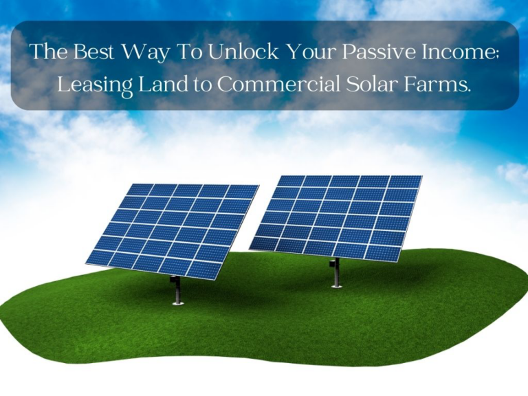 The Best Way To Unlock Your Passive Income; Leasing Land to Commercial Solar Farms.