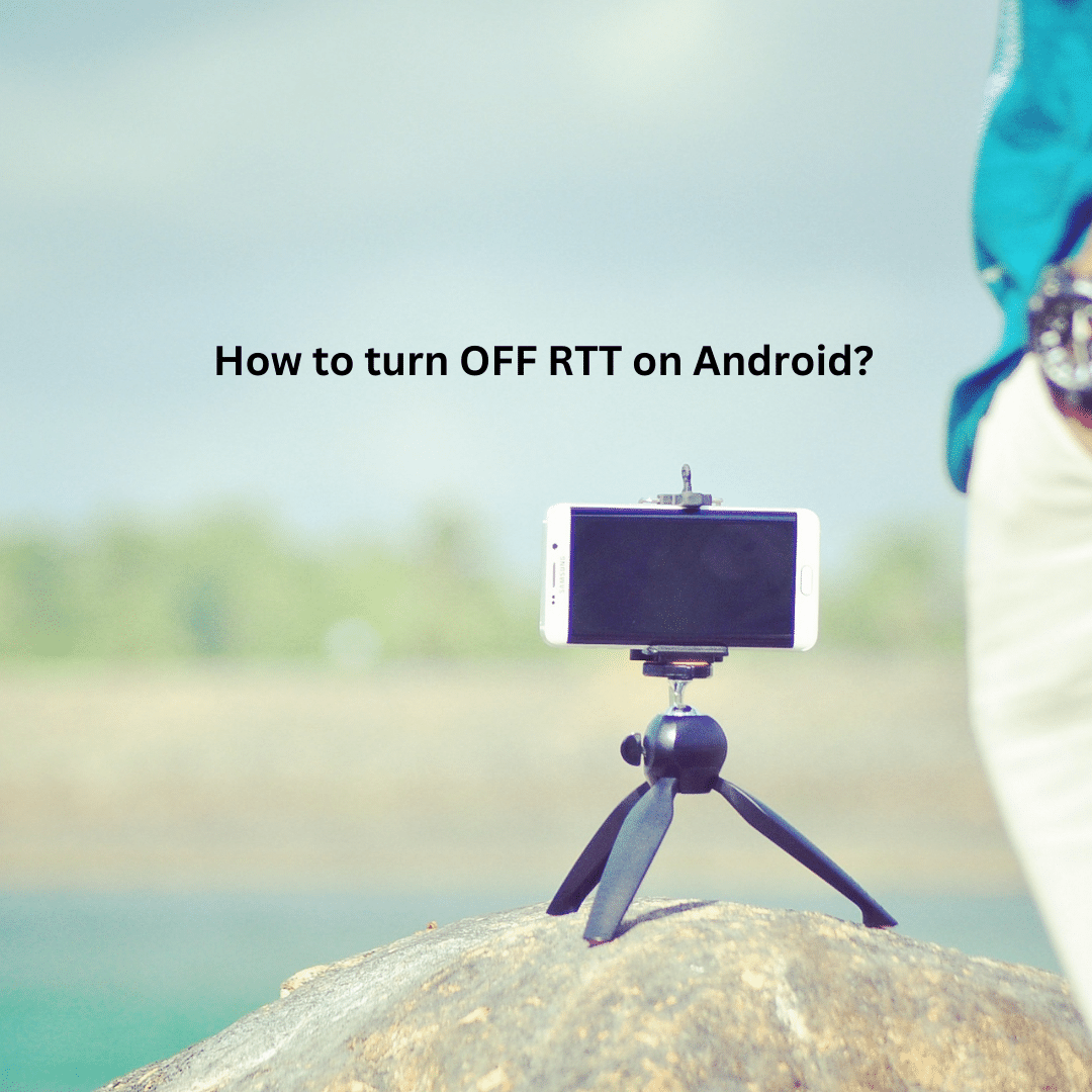 How to turn OFF RTT on Android?