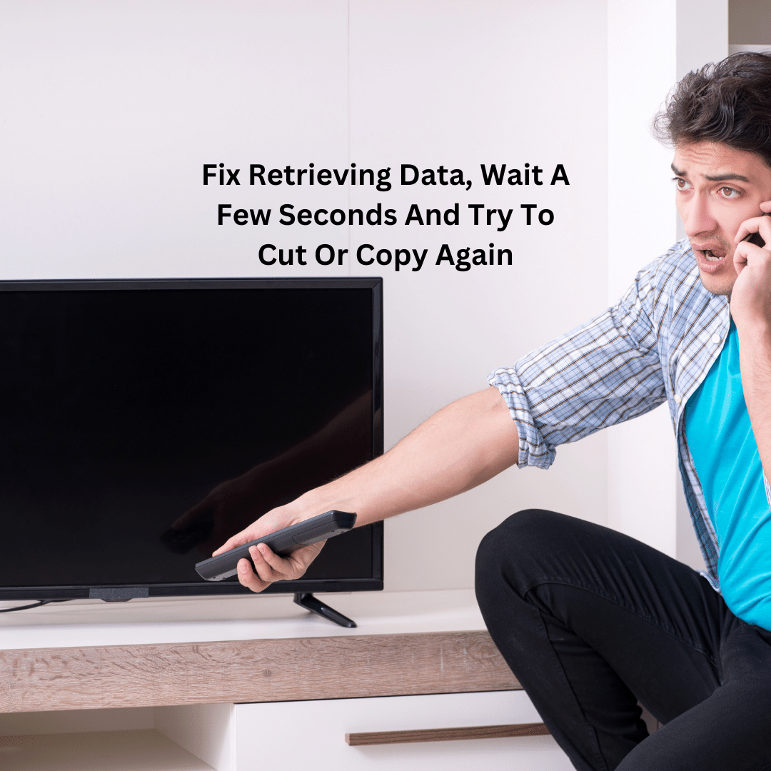Fix Retrieving Data, Wait A Few Seconds And Try To Cut Or Copy Again