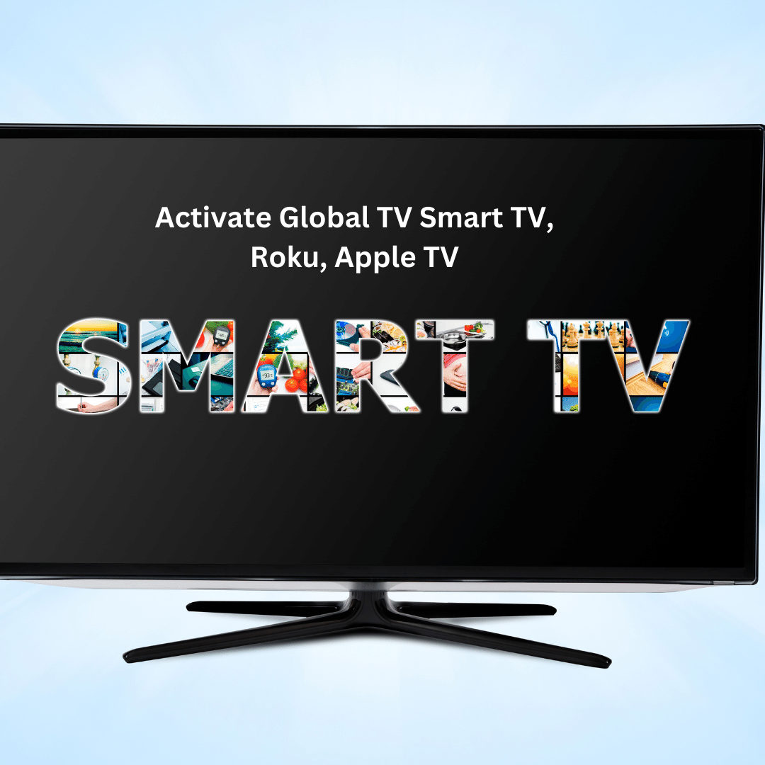 Activate Global TV Smart TV, Roku, Apple TV