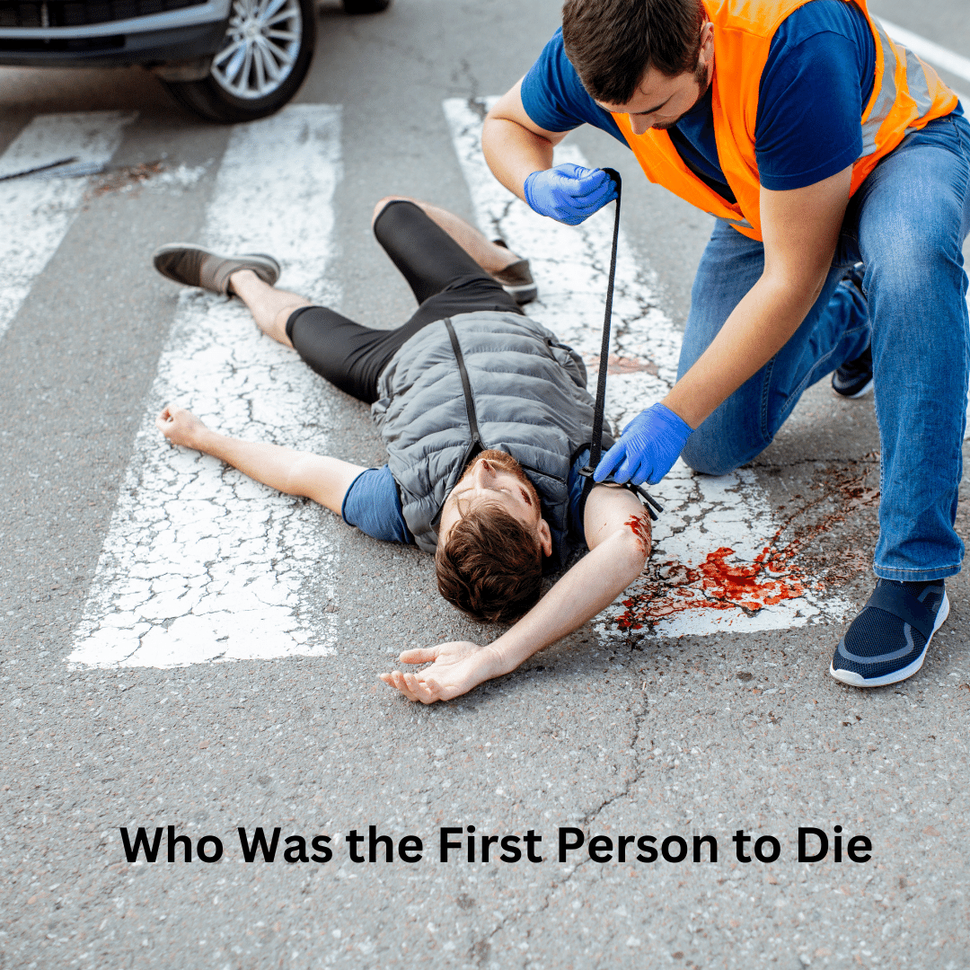 Who Was the First Person to Die