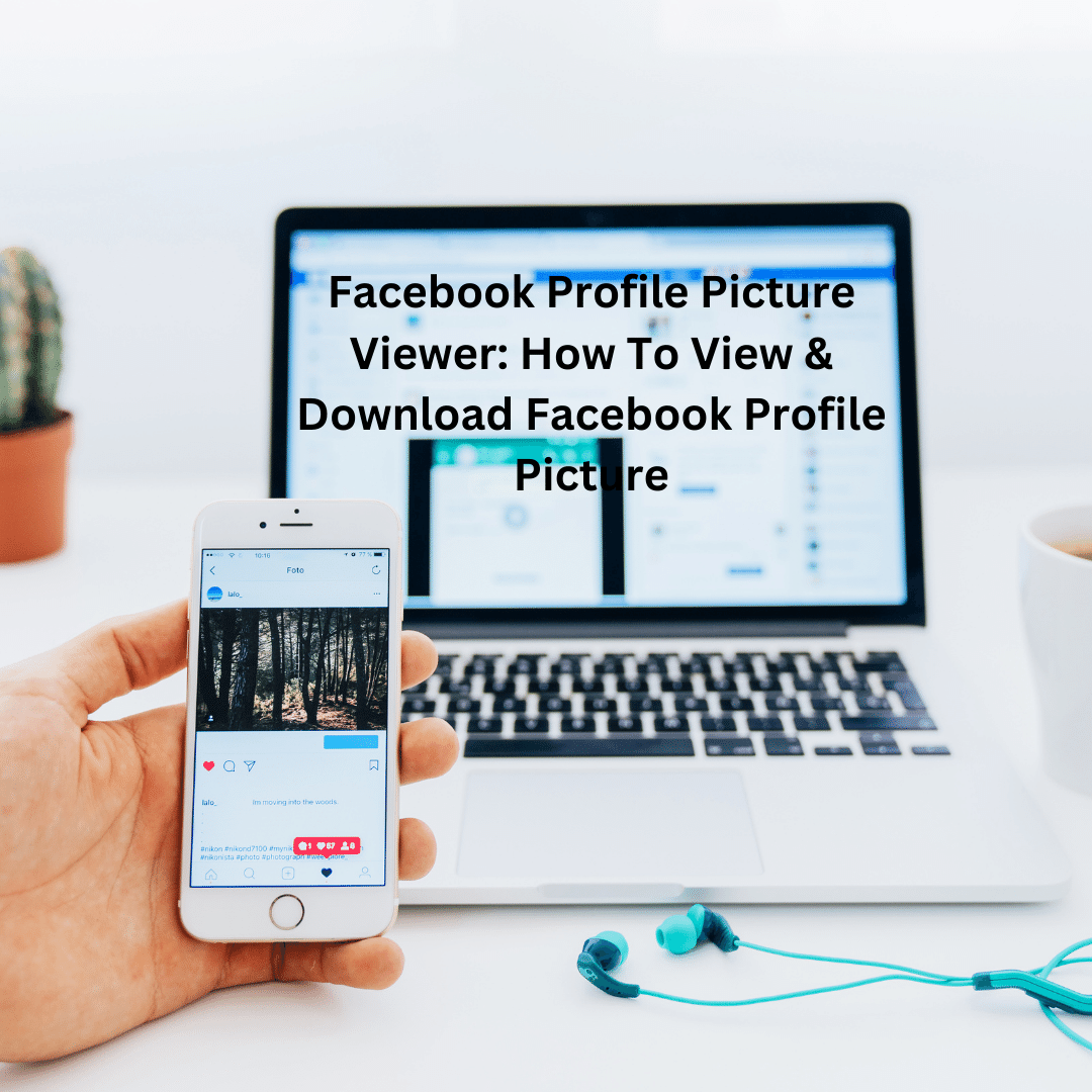 Facebook Profile Picture Viewer: How To View & Download Facebook Profile Picture