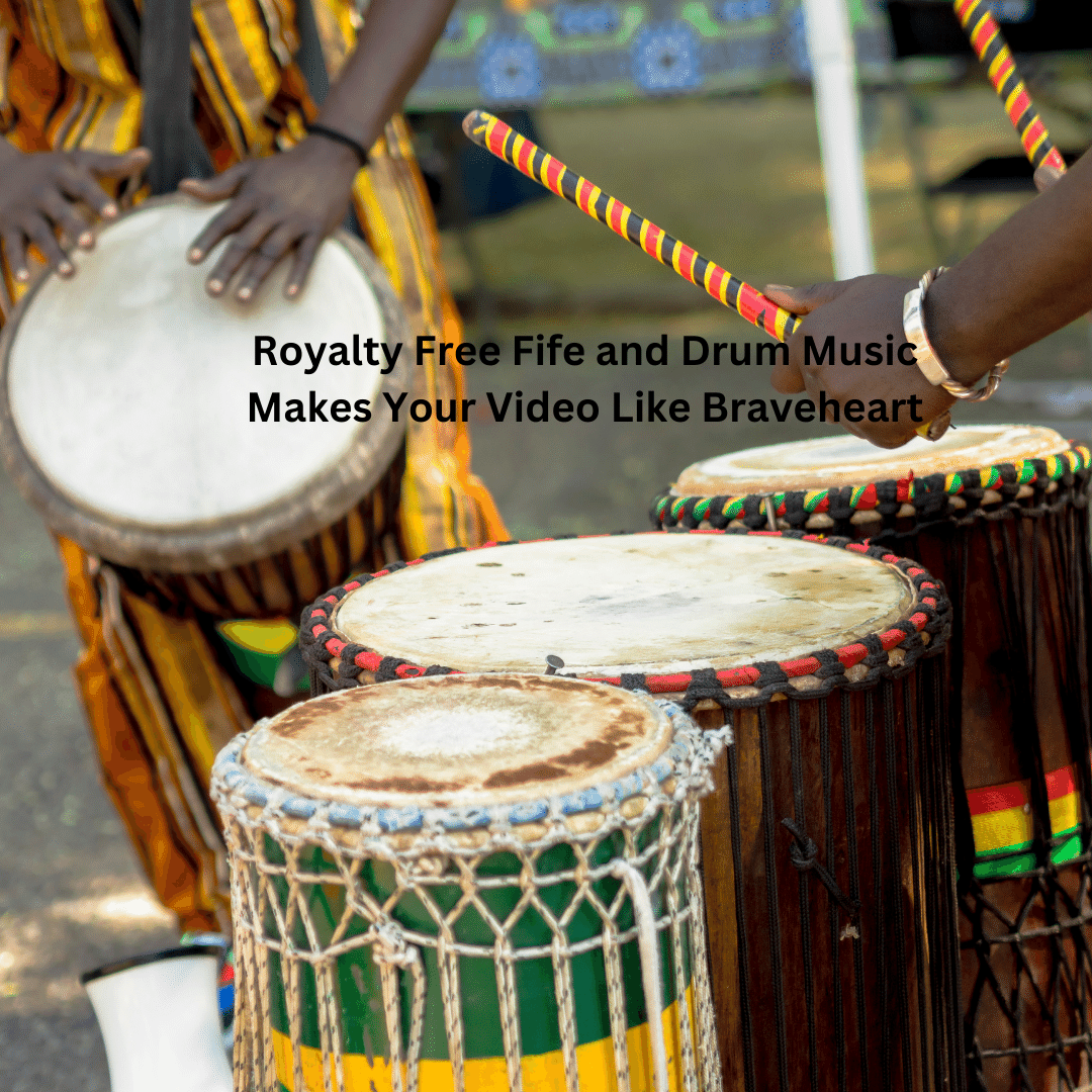 Royalty Free Fife and Drum Music Makes Your Video Like Braveheart