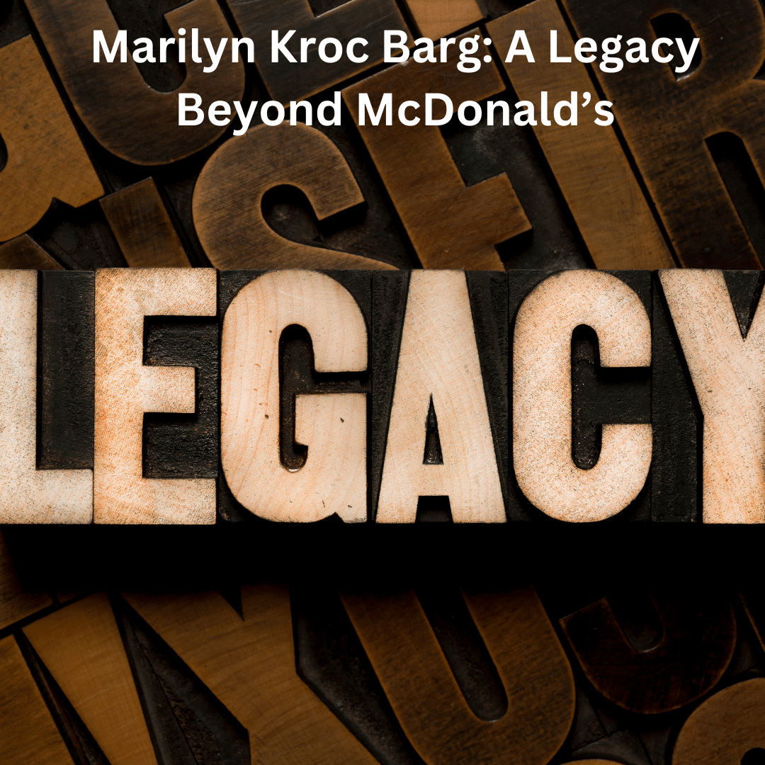Marilyn Kroc Barg: A Legacy Beyond McDonald’s