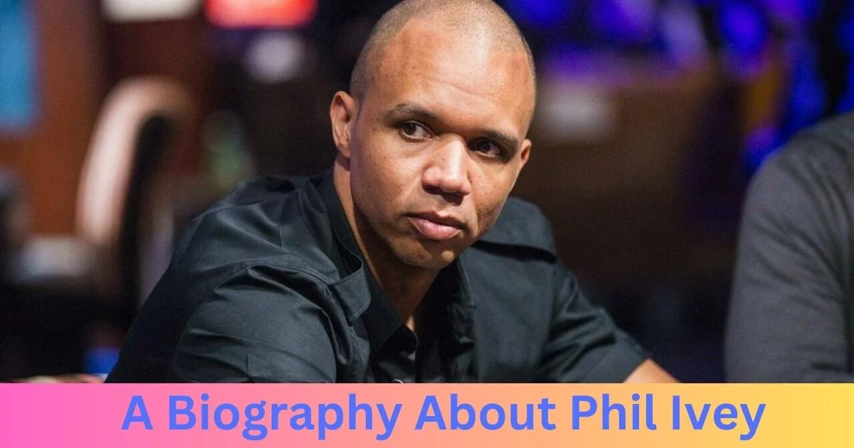 Biography About Phil Ivey